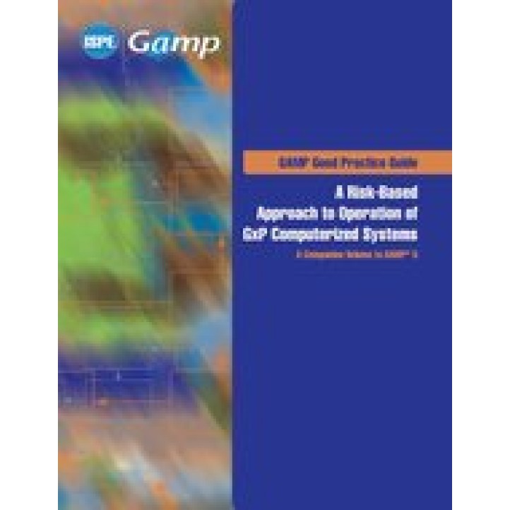 ISPE GAMP Good Practice Guide: A Risk-Based Approach to Operation of GxP Computerized Systems &#8211; A Companion Volume to GAMP 5 PDF