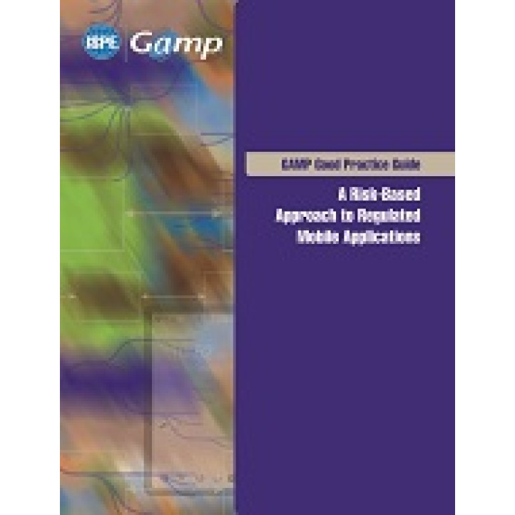 ISPE GAMP Good Practice Guide: A Risk-Based Approach to Regulated Mobile Applications PDF