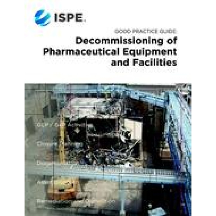 ISPE Good Practice Guide: Decommissioning of Pharmaceutical Equipment and Facilities PDF